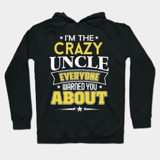 I'm The Crazy Uncle Everyone Warned You About Hoodie